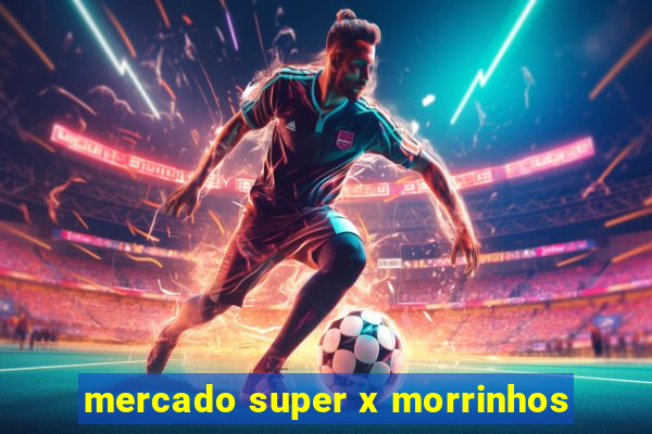 mercado super x morrinhos